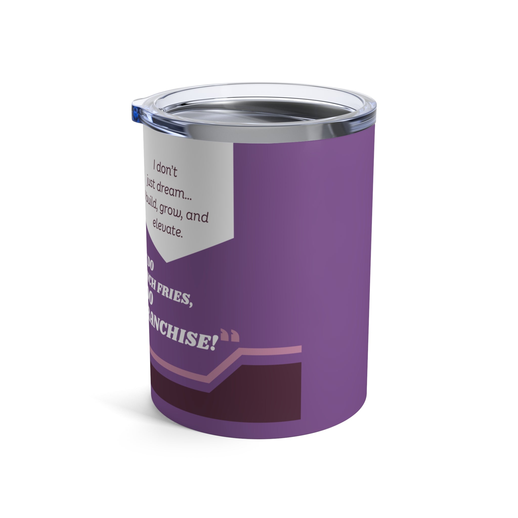 The "You Do French Fries and I Do Franchise" Tumbler - Silly Nonsense Housewives Affirmation 10 oz Tumbler