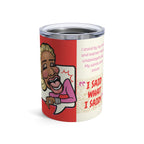 The "I Said What I Said" Affirmation Tumbler - Silly Nonsense Housewives Affirmation 10 oz Tumbler