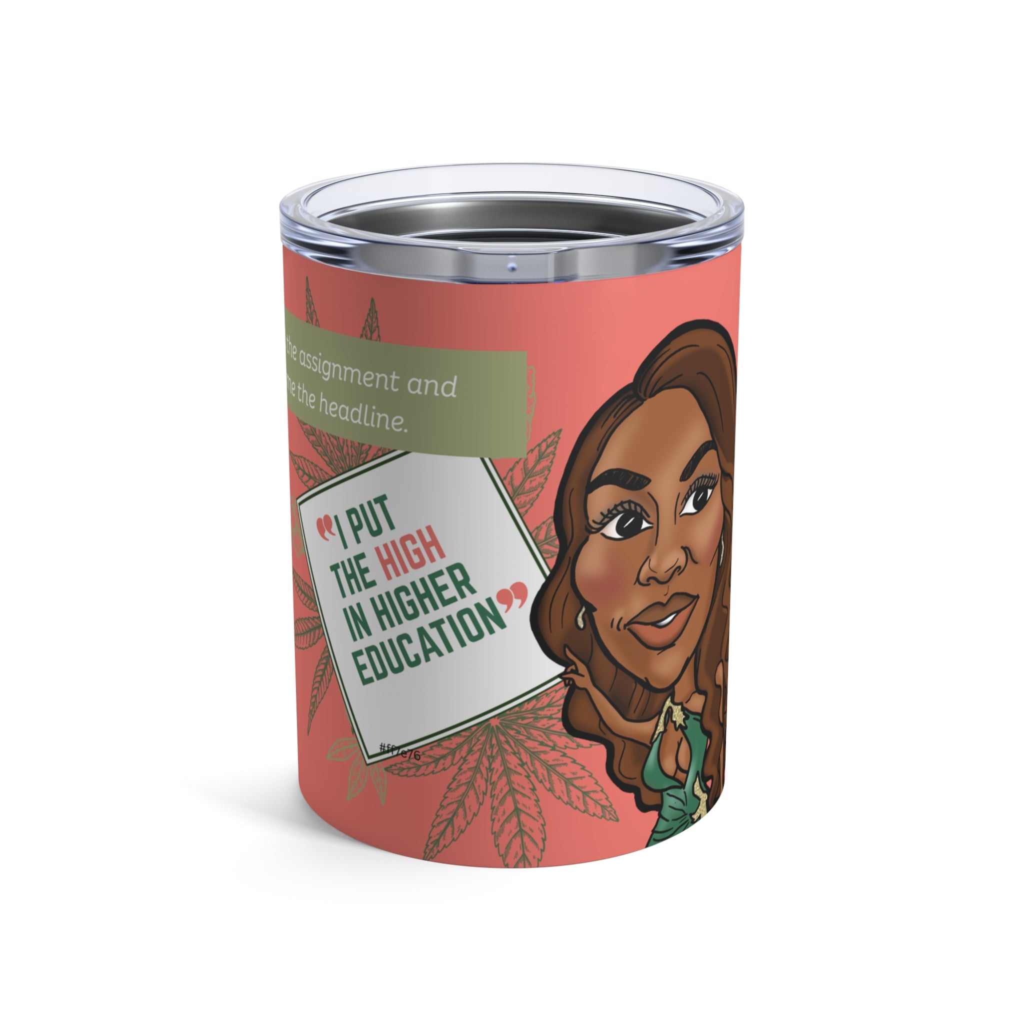 The "I Put the High in Higher Education" 10oz Tumbler - Silly Nonsense Housewives Affirmation Tumbler