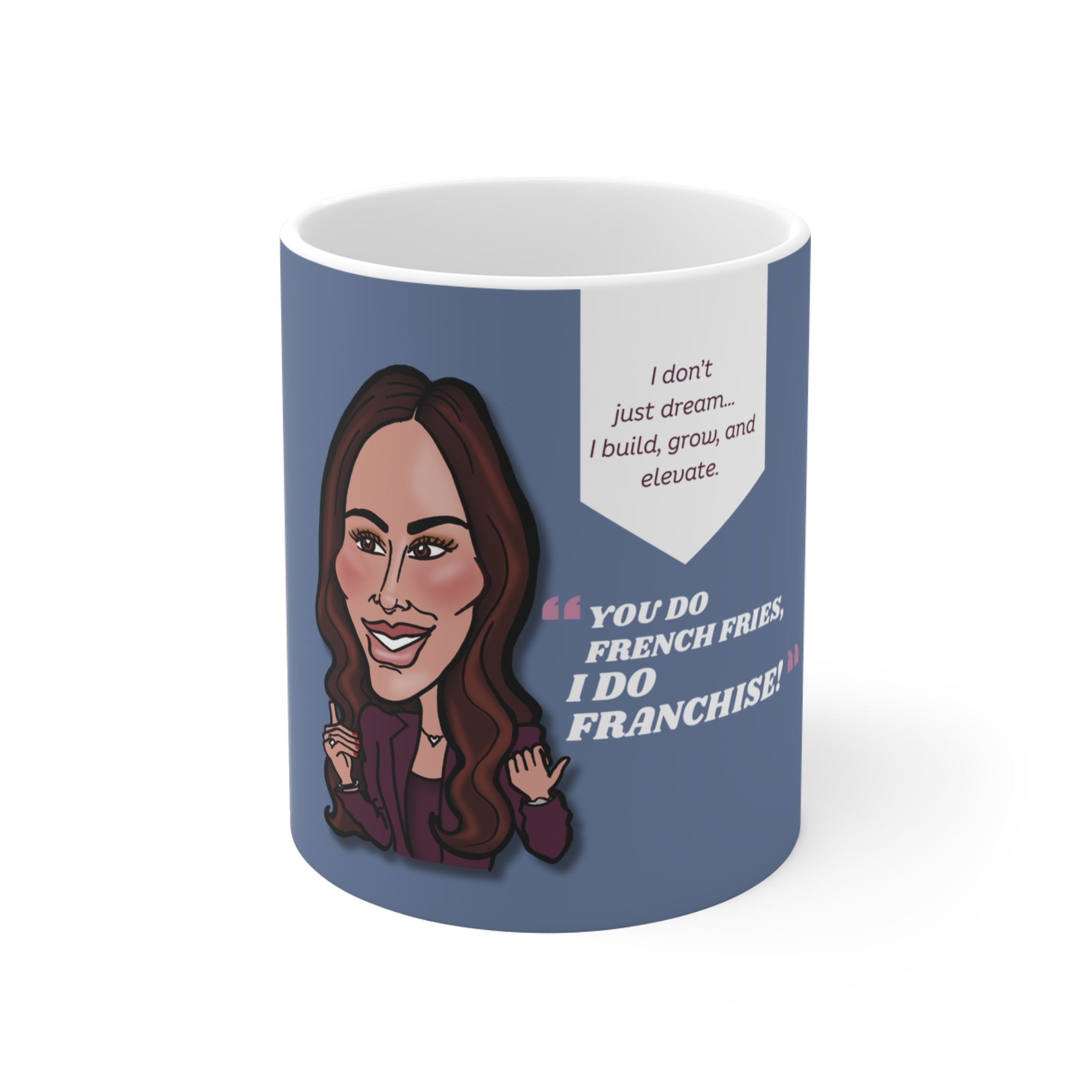 The "You Do French Fries and I Do Franchise" Mug - Silly Nonsense Housewives Quote Coffee Cup