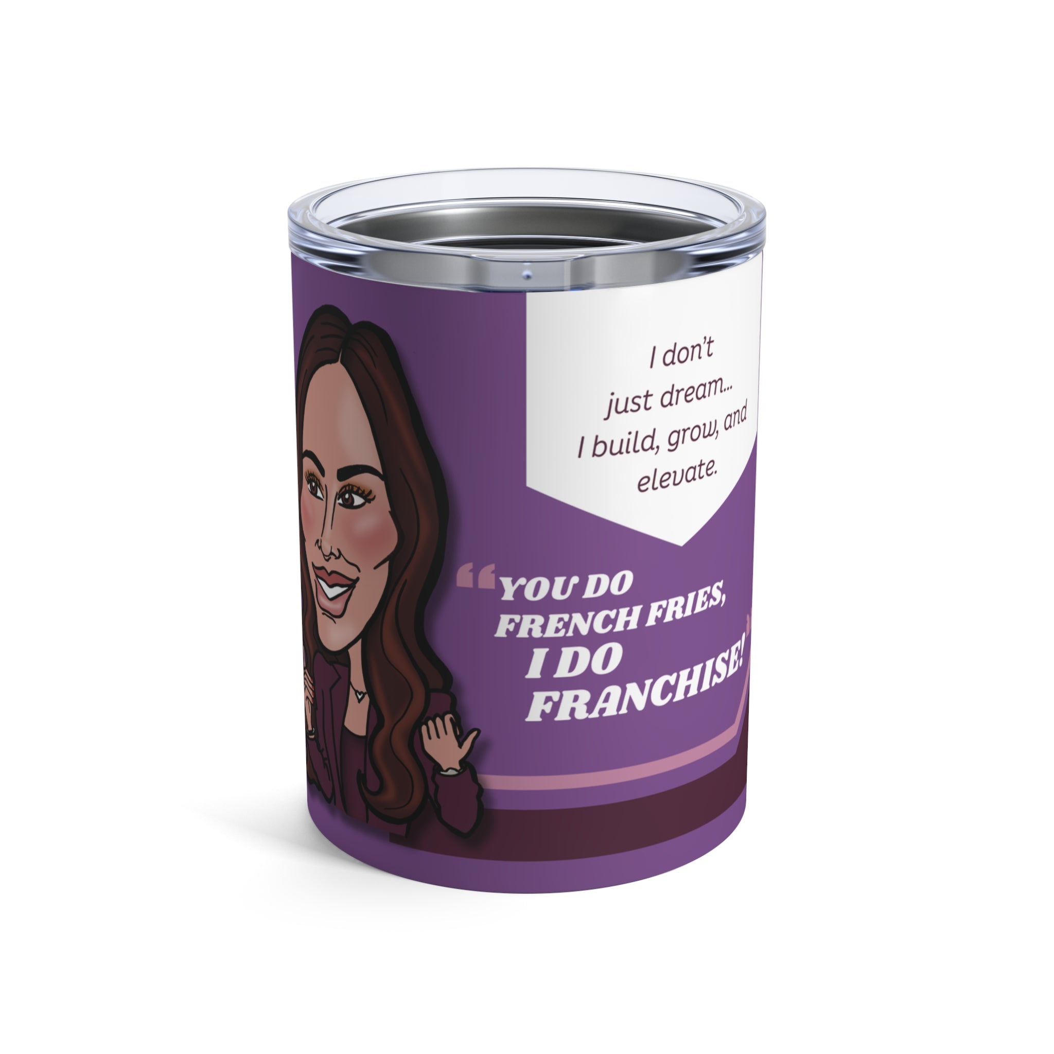 The "You Do French Fries and I Do Franchise" Tumbler - Silly Nonsense Housewives Affirmation 10 oz Tumbler