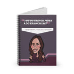 Real Housewives |The “You Do French Fries I Do Franchise” Notebook | Silly Nonsense | Notebook for Housewives Fans