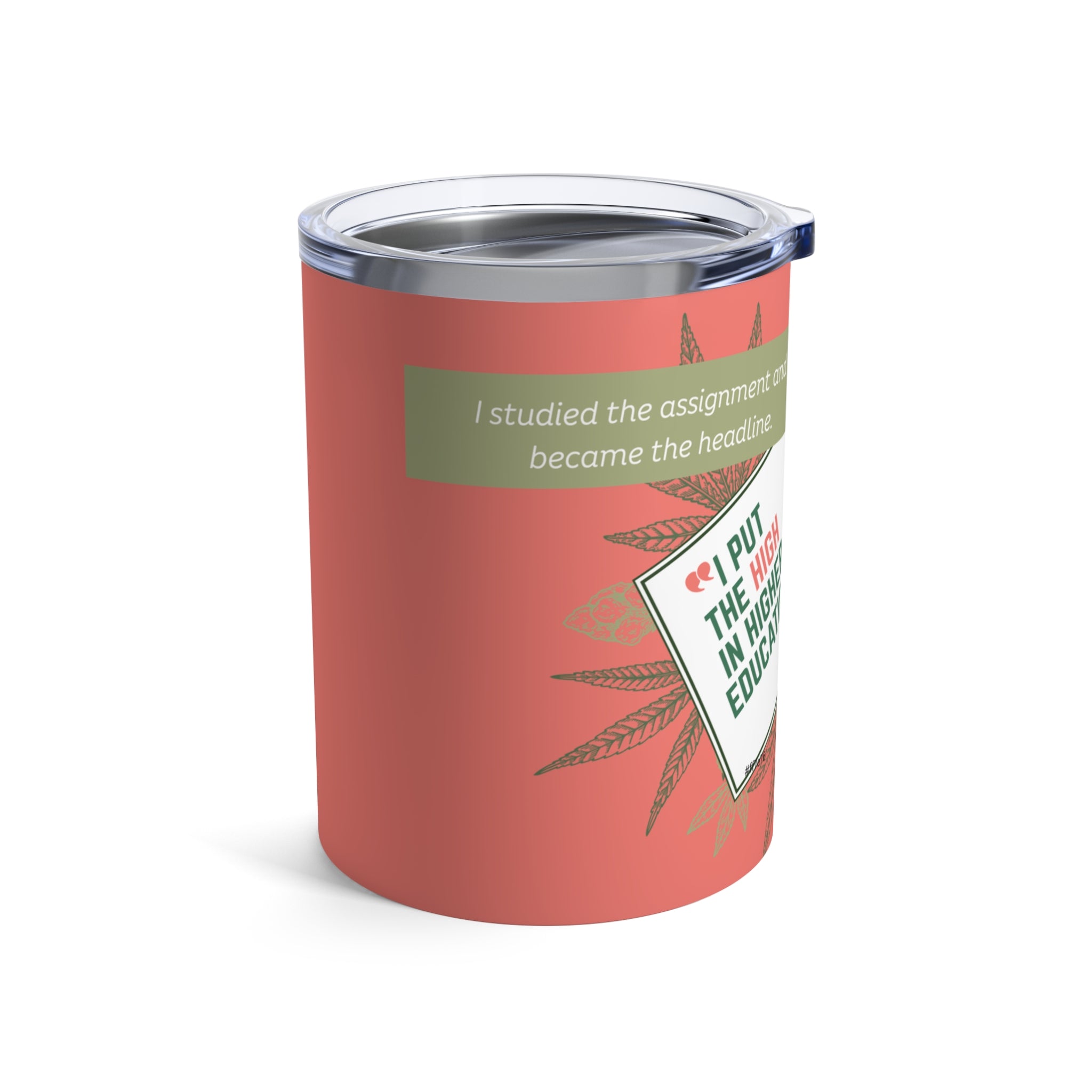 The "I Put the High in Higher Education" 10oz Tumbler - Silly Nonsense Housewives Affirmation Tumbler