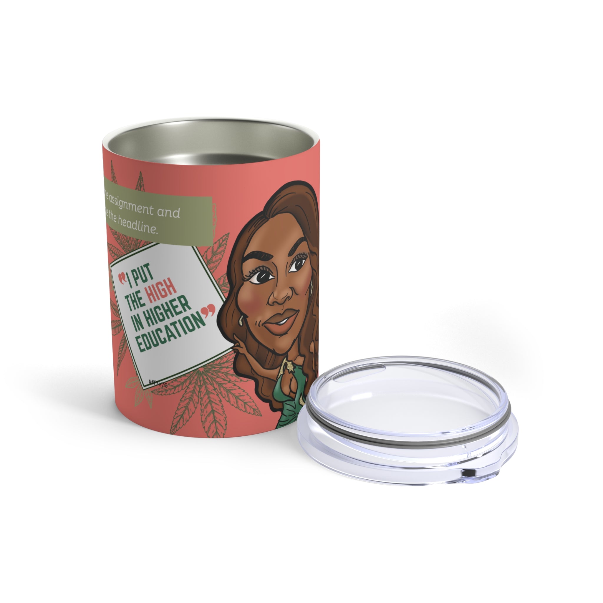 The "I Put the High in Higher Education" 10oz Tumbler - Silly Nonsense Housewives Affirmation Tumbler