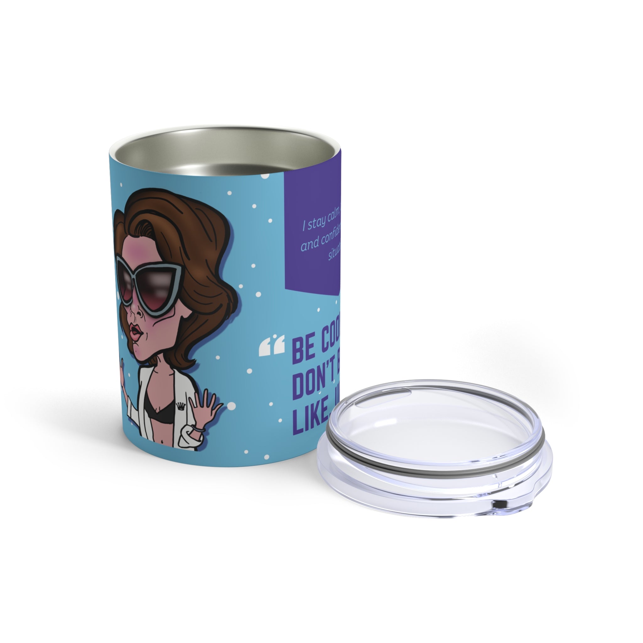 The "Stay Cool" Affirmation Tumbler - Silly Nonsense Housewives Affirmation 10 oz Tumbler